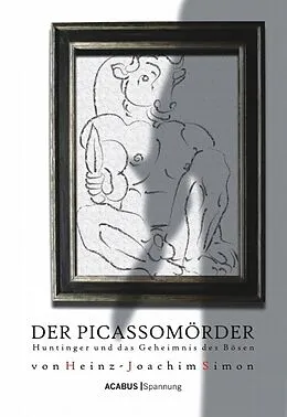 E-Book (pdf) Der Picassomörder. Huntinger und das Geheimnis des Bösen von Heinz-Joachim Simon