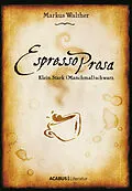 E-Book (pdf) EspressoProsa. Klein. Stark. (Manchmal) schwarz. von Markus Walther