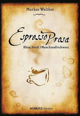 E-Book (pdf) EspressoProsa. Klein. Stark. (Manchmal) schwarz. von Markus Walther