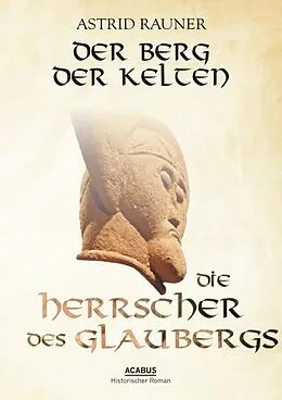 E-Book (epub) Der Berg der Kelten. Die Herrscher des Glaubergs von Astrid Rauner