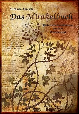 E-Book (epub) Das Mirakelbuch. Historische Erzählungen aus dem Westerwald von Michaela Abresch