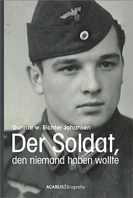 E-Book (epub) Der Soldat, den niemand haben wollte von Gunnar Walter Richter Johansen