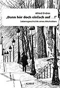 E-Book (pdf) "Dann hör doch einfach auf!" - Lebensgeschichte eines Alkoholikers von Alfred Endres