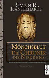 Kartonierter Einband Mönchsblut - Die Chronik des Nordens. Kampf im Heidenland zwischen Hammaburg und Haithabu von Sven R. Kantelhardt