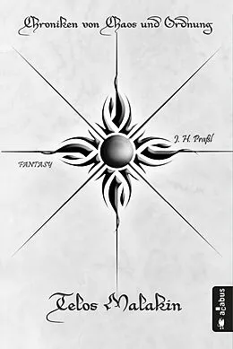 E-Book (epub) Chroniken von Chaos und Ordnung. Band 2: Telos Malakin. Prüfung von J.H. Praßl