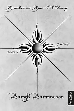 E-Book (pdf) Chroniken von Chaos und Ordnung. Band 3: Bargh Barrowson von J. H. Praßl