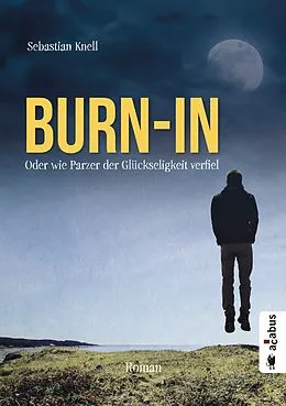 E-Book (pdf) Burn-In. Oder wie Parzer der Glückseligkeit verfiel von Sebastian Knell