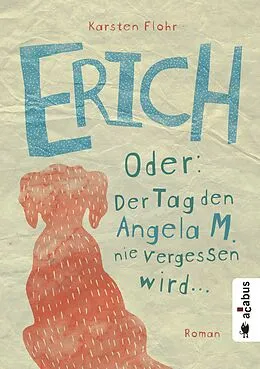 E-Book (epub) Erich. Oder: Der Tag, den Angela M. nie vergessen wird von Karsten Flohr