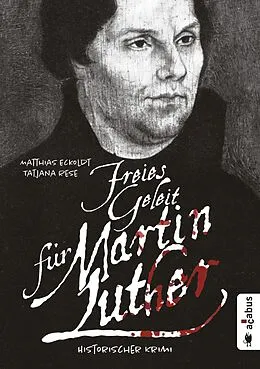 E-Book (pdf) Freies Geleit für Martin Luther von Matthias Eckoldt, Tatjana Rese
