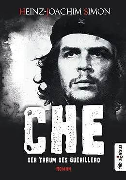 E-Book (epub) Che. Der Traum des Guerillero von Heinz-Joachim Simon