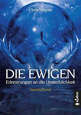 E-Book (epub) DIE EWIGEN. Erinnerungen an die Unsterblichkeit von Chriz Wagner