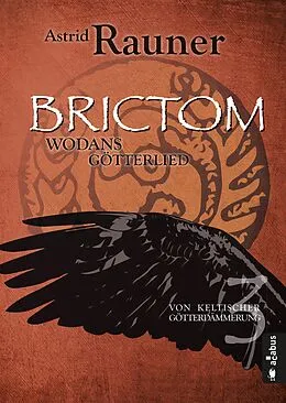 E-Book (epub) Brictom - Wodans Götterlied. Von keltischer Götterdämmerung 3 von Astrid Rauner