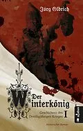 E-Book (epub) Der Winterkönig. Geschichten des Dreißigjährigen Krieges von Jörg Olbrich