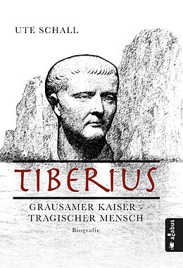 Kartonierter Einband Tiberius. Grausamer Kaiser - tragischer Mensch von Ute Schall