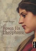 E-Book (pdf) Rosen für Theophanu. Braut Ottos II. - Kaiserin des Abendlandes von Günter Krieger