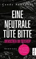 E-Book (pdf) Eine neutrale Tüte bitte! Menschen im Sexshop von Bukowski Candy