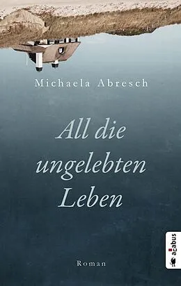 E-Book (epub) All die ungelebten Leben von Michaela Abresch