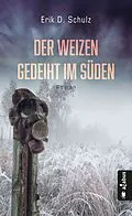 E-Book (epub) Der Weizen gedeiht im Süden von Schulz Erik D.