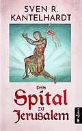 E-Book (epub) Das Spital zu Jerusalem von Sven R. Kantelhardt