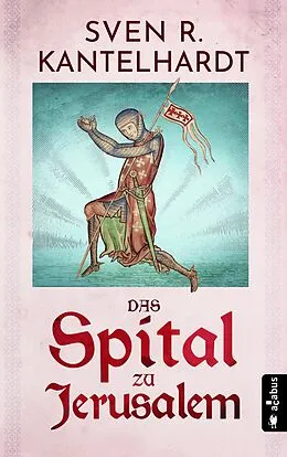 E-Book (epub) Das Spital zu Jerusalem von Sven R. Kantelhardt
