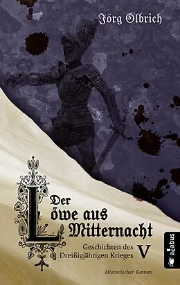 E-Book (pdf) Der Löwe aus Mitternacht. Geschichten des Dreißigjährigen Krieges. Band 5 von Jörg Olbrich