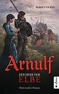 E-Book (epub) Arnulf. Der Herr der Elbe von Robert Focken