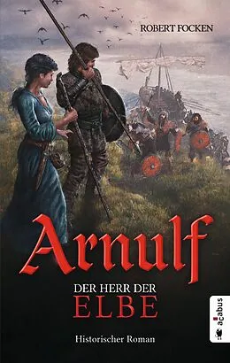 E-Book (epub) Arnulf. Der Herr der Elbe von Robert Focken