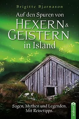 E-Book (epub) Auf den Spuren von Hexern und Geistern in Island von Brigitte Bjarnason