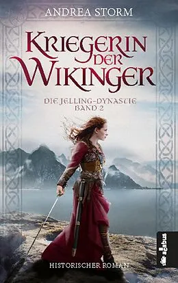 E-Book (epub) Kriegerin der Wikinger. Die Jelling-Dynastie. Band 2 von Andrea Storm
