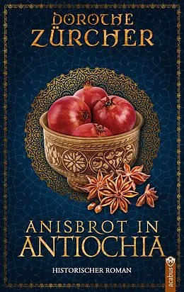 E-Book (epub) Anisbrot in Antiochia von Dorothe Zürcher