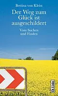 E-Book (epub) Der Weg zum Glück ist ausgeschildert von Bettina von Kleist