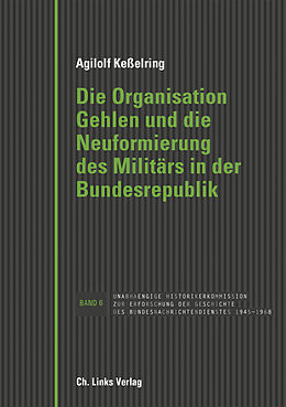 E-Book (epub) Die Organisation Gehlen und die Neuformierung des Militärs in der Bundesrepublik von Agilolf Keßelring