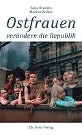 E-Book (epub) Ostfrauen verändern die Republik von Tanja Brandes, Markus Decker