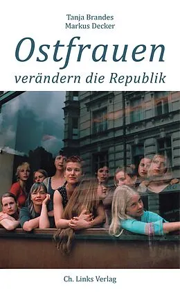 E-Book (epub) Ostfrauen verändern die Republik von Tanja Brandes, Markus Decker
