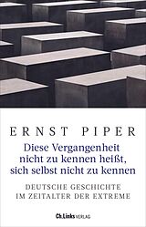 E-Book (epub) Diese Vergangenheit nicht zu kennen heißt, sich selbst nicht zu kennen von Ernst Piper