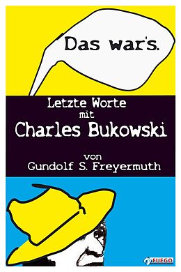 E-Book (epub) Das war's. Letzte Worte mit Charles Bukowski von Gundolf S. Freyermuth