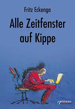 E-Book (epub) Alle Zeitfenster auf Kippe von Fritz Eckenga