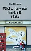 E-Book (epub) Möbel zu Hause, aber kein Geld für Alkohol: Kreuzberger Szenen von Klaus Bittermann