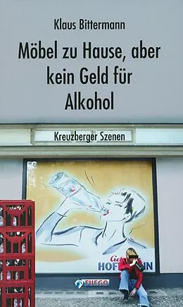 E-Book (epub) Möbel zu Hause, aber kein Geld für Alkohol: Kreuzberger Szenen von Klaus Bittermann