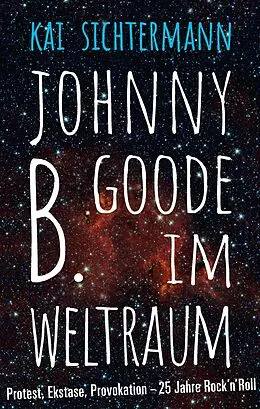 E-Book (epub) Johnny B. Goode im Weltraum von Kai Sichtermann