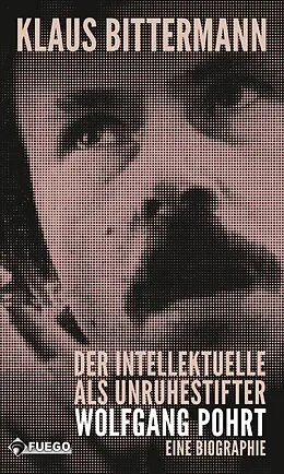 E-Book (epub) Der Intellektuelle als Unruhestifter: Wolfgang Pohrt von Klaus Bittermann