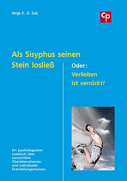 Kartonierter Einband Als Sisyphus seinen Stein losließ. Oder: Verlieben ist verrückt! von Serge K.D. Sulz