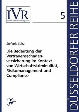 E-Book (pdf) Die Bedeutung der Vertauensschadenversicherung im Kontext von Wirtschaftskriminalität, Risikomanagement und Compliance von Stefanie Seitz