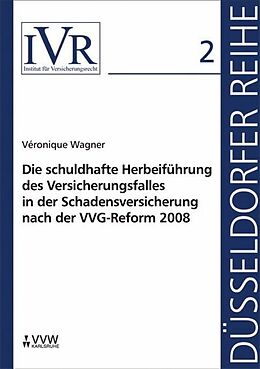 E-Book (pdf) Die schuldhafte Herbeiführung des Versicherungsfalles in der Schadensversicherung nach der VVG-Reform 2008 von Véronique Wagner
