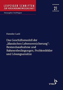 E-Book (pdf) Das Geschäftsmodell der &quot;klassischen Lebensversicherung&quot; - Bestandsaufnahme und Rahmenbedingungen, Problemfelder und Lösungsansätze von Daroslav Lazic