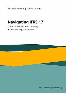 E-Book (pdf) Navigating IFRS 17 von Sunil K. Kansal, Michael Winkler