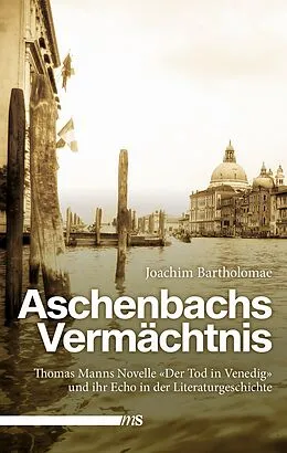 E-Book (epub) Aschenbachs Vermächtnis von Joachim Bartholomae
