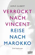 E-Book (epub) Verrückt nach Vincent &amp; Reise nach Marokko von Hervé Guibert