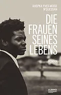 E-Book (epub) Die Frauen seines Lebens von Ahepka Yves Moïse N'Guessan