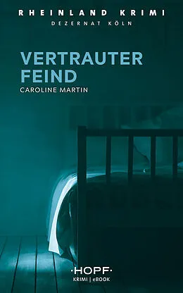 E-Book (epub) Rheinland-Krimi 1: Vertrauter Feind von Caroline Martin
